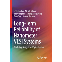 Long-Term Reliability of Nanometer VLSI Systems: Modeling, Analysis and Optimization