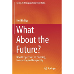 What About the Future?: New Perspectives on Planning, Forecasting and Complexity
