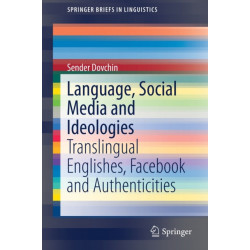 Language, Social Media and Ideologies: Translingual Englishes, Facebook and Authenticities