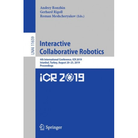 Interactive Collaborative Robotics: 4th International Conference, ICR 2019, Istanbul, Turkey, August 20–25, 2019, Proceedings