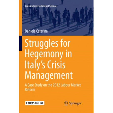 Struggles for Hegemony in Italy’s Crisis Management: A Case Study on the 2012 Labour Market Reform