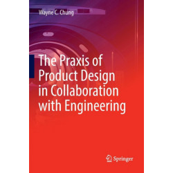 The Praxis of Product Design in Collaboration with Engineering