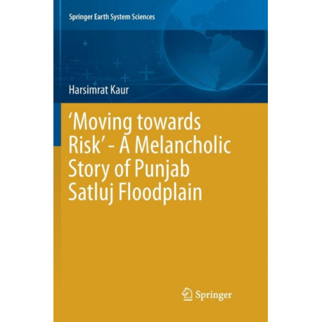 ‘Moving towards Risk’ - A Melancholic Story of Punjab Satluj Floodplain