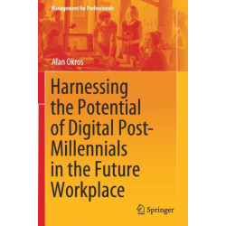 Harnessing the Potential of Digital Post-Millennials in the Future Workplace