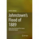 Johnstown’s Flood of 1889: Power Over Truth and The Science Behind the Disaster