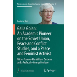 Galia Golan: An Academic Pioneer on the Soviet Union, Peace and Conflict Studies, and a Peace and Feminist Activist: With a Foreword by William Zartman  and a Preface by George Breslauer