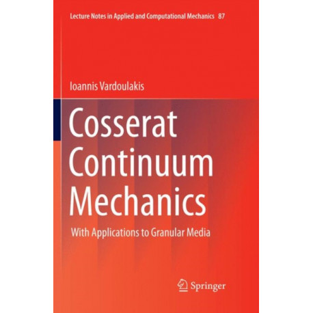 Cosserat Continuum Mechanics: With Applications to Granular Media