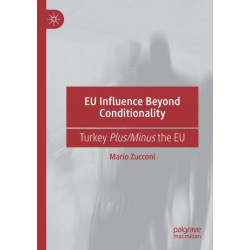 EU Influence Beyond Conditionality: Turkey Plus/Minus the EU