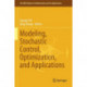 Modeling, Stochastic Control, Optimization, and Applications