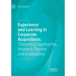 Experience and Learning in Corporate Acquisitions: Theoretical Approaches, Research Themes and Implications