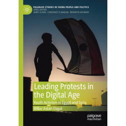 Leading Protests in the Digital Age: Youth Activism in Egypt and Syria