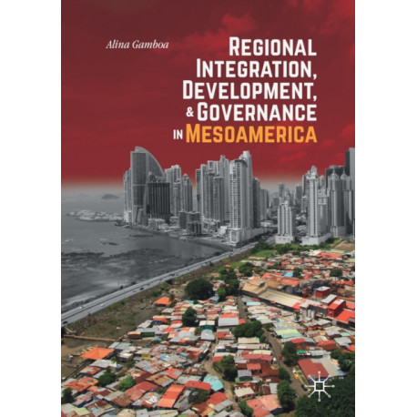 Regional Integration, Development, and Governance in Mesoamerica