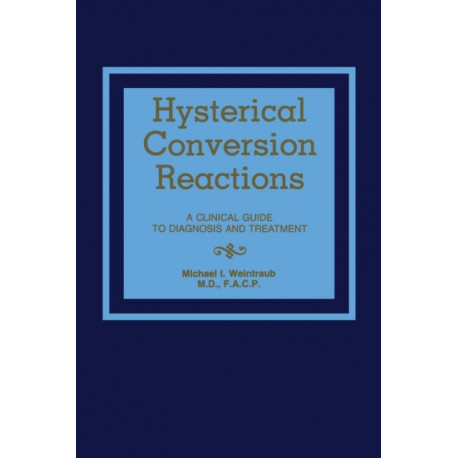 Hysterical Conversion Reactions: A Clinical Guide to Diagnosis and Treatment