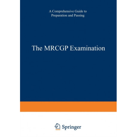 The MRCGP Examination: A comprehensive guide to preparation and passing