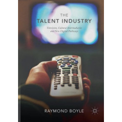 The Talent Industry: Television, Cultural Intermediaries and New Digital Pathways