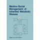 Medico-Social Management of Inherited Metabolic Disease: A Monograph Derived from The Proceedings of the Thirteenth Symposium of The Society for the Study of Inborn Errors of Metabolism