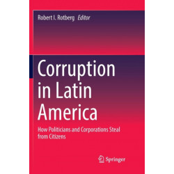 Corruption in Latin America: How Politicians and Corporations Steal from Citizens