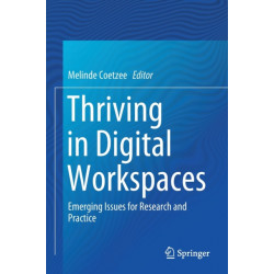 Thriving in Digital Workspaces: Emerging Issues for Research and Practice