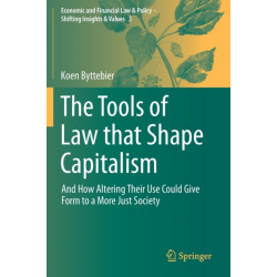 The Tools of Law that Shape Capitalism: And How Altering Their Use Could Give Form to a More Just Society