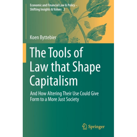 The Tools of Law that Shape Capitalism: And How Altering Their Use Could Give Form to a More Just Society