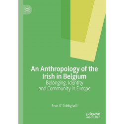 An Anthropology of the Irish in Belgium: Belonging, Identity and Community in Europe