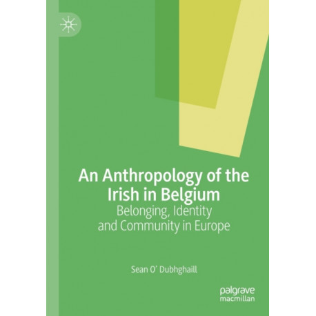 An Anthropology of the Irish in Belgium: Belonging, Identity and Community in Europe