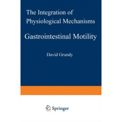 Gastrointestinal Motility: The Integration of Physiological Mechanisms