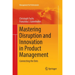 Mastering Disruption and Innovation in Product Management: Connecting the Dots