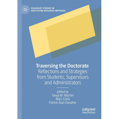 Traversing the Doctorate: Reflections and Strategies from Students, Supervisors and Administrators