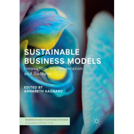 Sustainable Business Models: Innovation, Implementation and Success