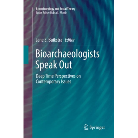 Bioarchaeologists Speak Out: Deep Time Perspectives on Contemporary Issues
