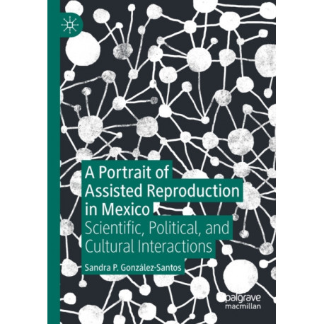 A Portrait of Assisted Reproduction in Mexico: Scientific, Political, and Cultural Interactions