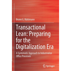 Transactional Lean: Preparing for the Digitalization Era: A Systematic Approach to Industrialize Office Processes