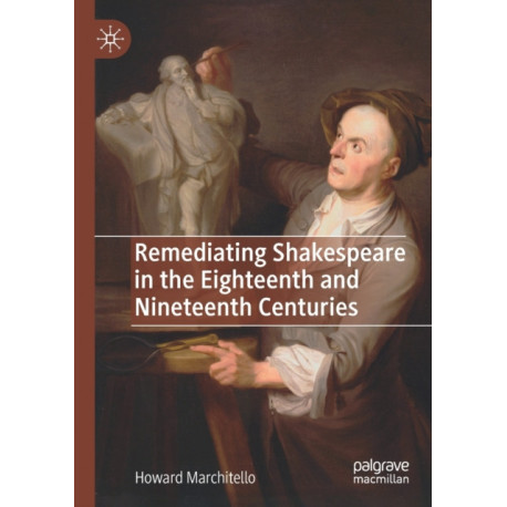 Remediating Shakespeare in the Eighteenth and Nineteenth Centuries