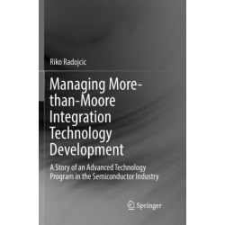 Managing More-than-Moore Integration Technology Development: A Story of an Advanced Technology Program in the Semiconductor Industry