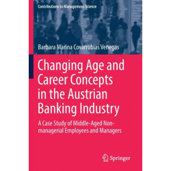 Changing Age and Career Concepts in the Austrian Banking Industry: A Case Study of Middle-Aged Non-managerial Employees and Managers