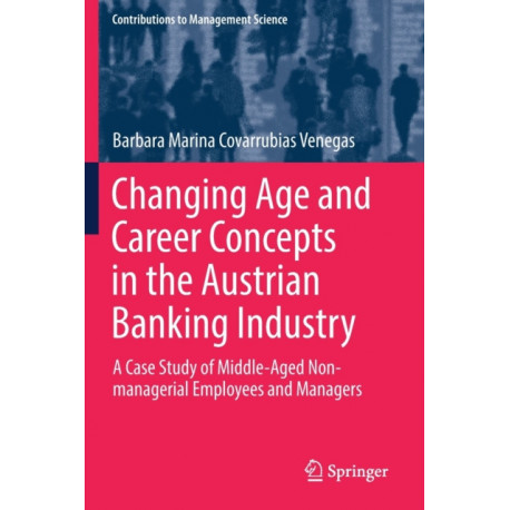 Changing Age and Career Concepts in the Austrian Banking Industry: A Case Study of Middle-Aged Non-managerial Employees and Managers