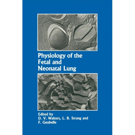 Physiology of the Fetal and Neonatal Lung: Proceedings of the International Symposium on Physiology and Pathophysiology of the Fetal and Neonatal Lung, held in Brussels, June 6–8, 1985