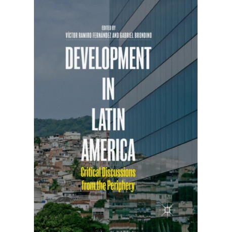 Development in Latin America: Critical Discussions from the Periphery