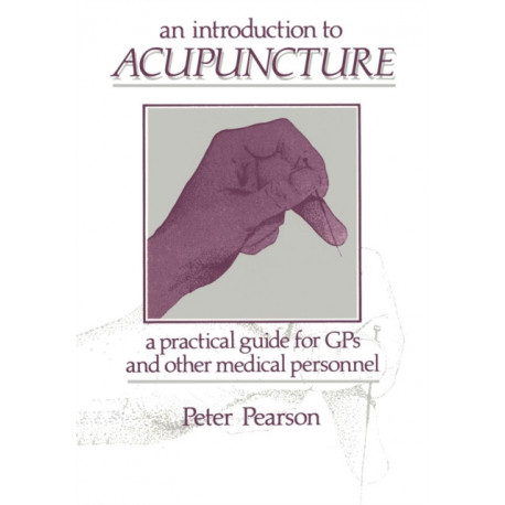 An Introduction to Acupuncture: A Practical Guide for GPs and other Medical Personnel