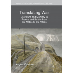 Translating War: Literature and Memory in France and Britain from the 1940s to the 1960s
