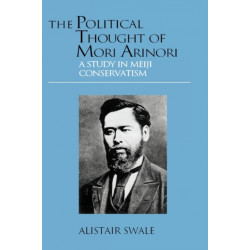 The Political Thought of Mori Arinori: A Study of Meiji Conservatism