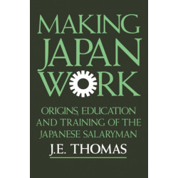Making Japan Work: The Origins, Education and Training of the Japanese Salaryman