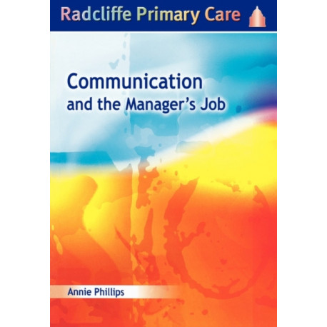 Communication and the Manager's Job: Radcliffe Primary Care Series