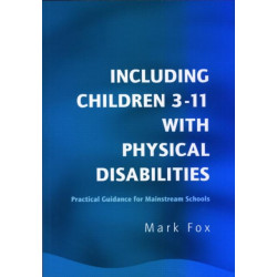 Including Children 3-11 With Physical Disabilities: Practical Guidance for Mainstream Schools