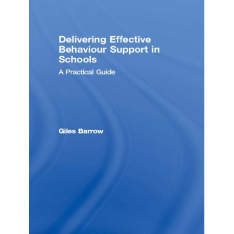Delivering Effective Behaviour Support in Schools: A Practical Guide