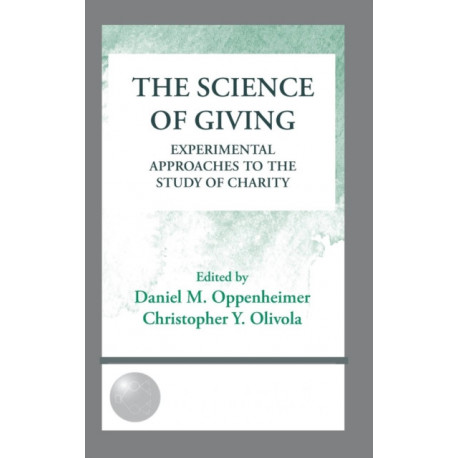 The Science of Giving: Experimental Approaches to the Study of Charity