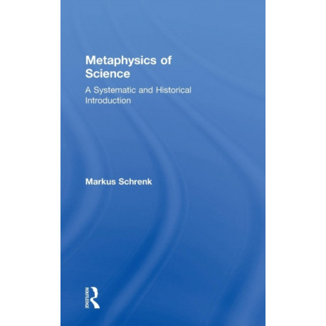Metaphysics of Science: A Systematic and Historical Introduction
