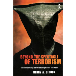 Beyond the Spectacle of Terrorism: Global Uncertainty and the Challenge of the New Media