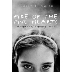 Fire of the Five Hearts: A Memoir of Treating Incest